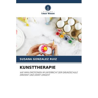 KUNSTTHERAPIE, Taschenbuch von Susana González Ruiz, Verlag Unser Wissen