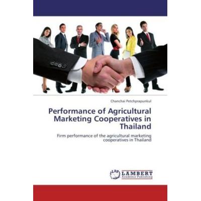 Petchprapunkul, C: Performance of Agricultural Marketing Coo, Taschenbuch von Chanchai Petchprapunkul, LAP LAMBERT Academic Publishing,