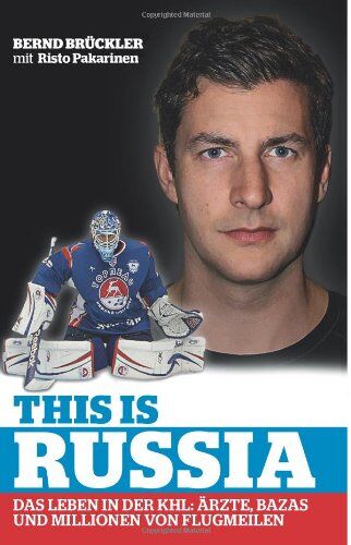 Bernd Bruckler - This is Russia: Das Leben in der KHL: Ärzte, Bazas und Millionen von Flugmeilen - Preis vom 09.10.2026 07:28:09 h