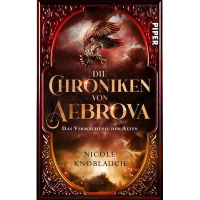 Die Chroniken von Aebrova - Das Vermächtnis der Alten, Taschenbuch von Nicole Knoblauch, Piper Taschenbuch, 978-3-492-50653-3