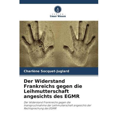 Der Widerstand Frankreichs gegen die Leihmutterschaft angesichts des EGMR, Taschenbuch von Charlène Socquet-Juglard, Verlag Unser Wissen