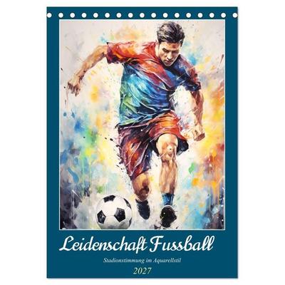Leidenschaft Fussball. Stadionstimmung im Aquarellstil (Tischkalender 2027 DIN A5 hoch), CALVENDO Monatskalender