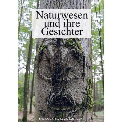 Naturwesen und ihre Gesichter, Taschenbuch von Kevin Kotroba-Sheila Gaff, Bookmundo Direct, 978-94-036-1710-7