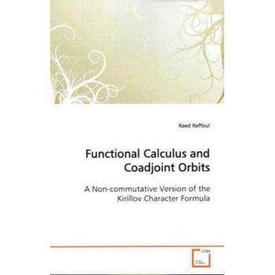 Raffoul, R: Functional Calculus and Coadjoint Orbits, Taschenbuch von Raed Raffoul, VDM, 978-3-639-15578-5