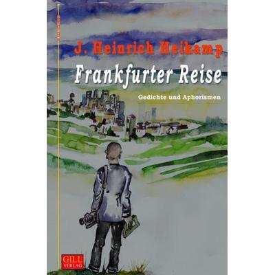 Gill-Lyrik / Frankfurter Reise, Taschenbuch von J. Heinrich Heikamp, Epubli, 978-3-7418-9125-0