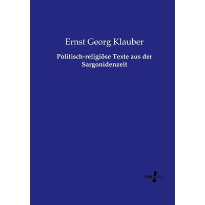 Politisch-religiöse Texte aus der Sargonidenzeit, Taschenbuch von Ernst Georg Klauber, Vero Verlag, 978-3-7372-2435-2