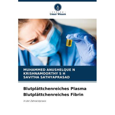Blutplättchenreiches Plasma Blutplättchenreiches Fibrin, Taschenbuch von Muhammed Anushelque N.,Krishnamoorthy S. H.,Savitha Sathyaprasad, Verlag