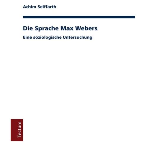 Tectum Die Sprache Max Webers (Deutsch, Softcover, Achim Seiffarth) (55813017)