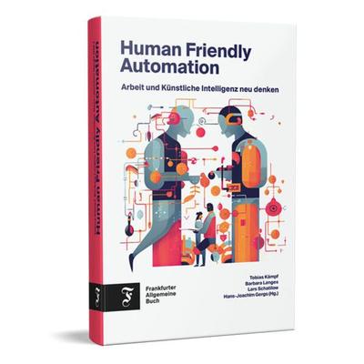 Human Friendly Automation, Gebundene Ausgabe von , Frankfurter Allgemeine Buch, 978-3-96251-171-5