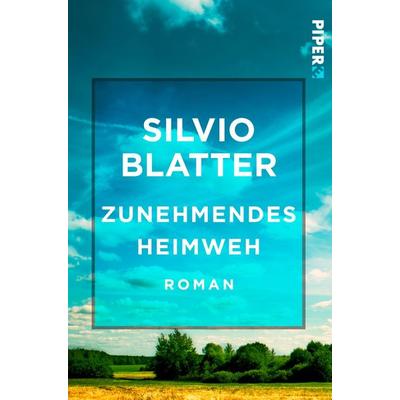 Zunehmendes Heimweh, Taschenbuch von Silvio Blatter, Piper Taschenbuch