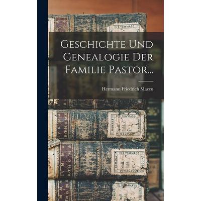 Geschichte Und Genealogie Der Familie Pastor..., Gebundene Ausgabe von Hermann Friedrich Macco, Legare Street Press, 978-1-01-629221-4