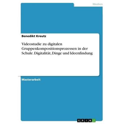 Videostudie zu digitalen Gruppenkompositionsprozessen in der Schule. Digitalität, Dinge und Ideenfindung -