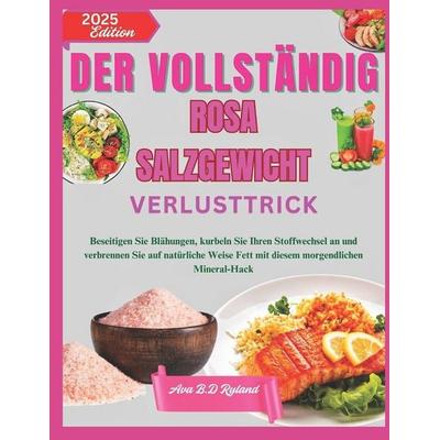 DER VOLLSTÄNDIG ROSA SALZGEWICHT VERLUSTTRICK, Taschenbuch von Ava B. D. Ryland, Independently Published