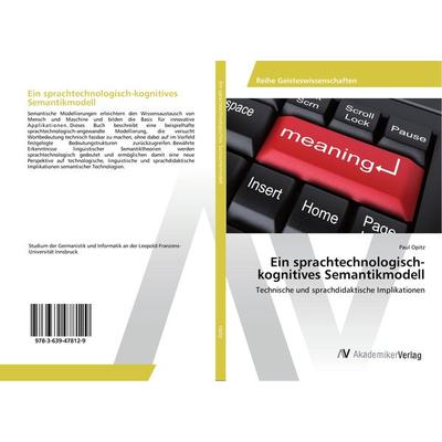 Ein sprachtechnologisch-kognitives Semantikmodell, Taschenbuch von Paul Opitz, AV Akademikerverlag, 978-3-639-47812-9
