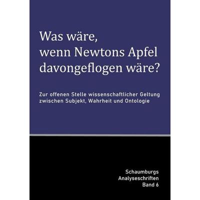 Schaumburgs Analyseschriften / Was wäre, wenn Newtons Apfel davongeflogen wäre?, Taschenbuch von Marko O. G. Schaumburg, Epubli, 978-3-565-43568-5