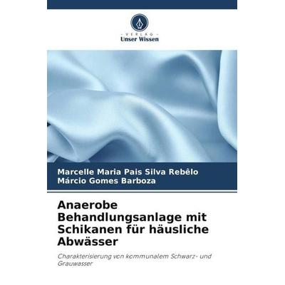 Anaerobe Behandlungsanlage mit Schikanen für häusliche Abwässer, Taschenbuch von Marcelle Maria Pais Silva Rebêlo,Márcio Gomes Barboza, Verlag Unser