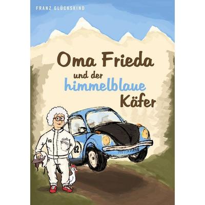 Oma Frieda und der himmelblaue Käfer, Taschenbuch von Franz Glückskind, BoD – Books on Demand, 978-3-7526-7455-2