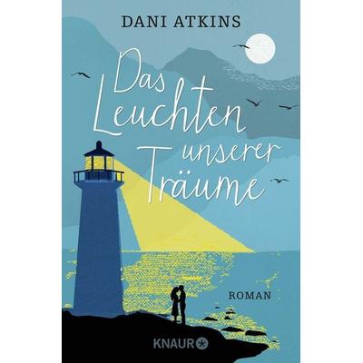 Das Leuchten unserer Träume, Taschenbuch von Dani Atkins, Knaur Taschenbuch