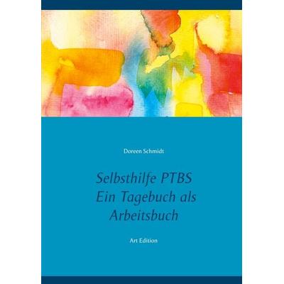 Selbsthilfe PTBS. Für Betroffene. Ein Tagebuch als Arbeitsbuch. Zum Ausfüllen und Ankreuzen., Taschenbuch von Doreen Schmidt, BoD – Books on Demand,