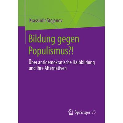Bildung gegen Populismus?!, Taschenbuch von Krassimir Stojanov, Springer Fachmedien Wiesbaden GmbH, 978-3-658-37638-3