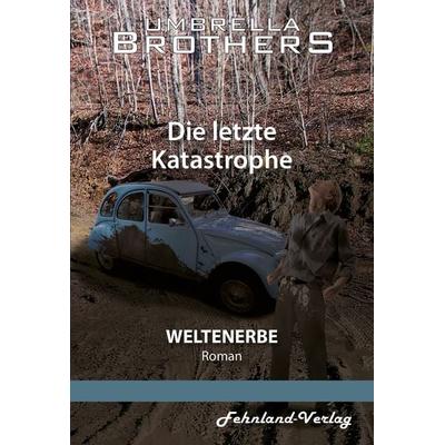 Weltenerbe. Die letzte Katastrophe, Taschenbuch von Umbrella Brothers, Fehnland Verlag, 978-3-96971-116-3
