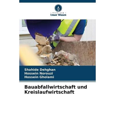 Bauabfallwirtschaft und Kreislaufwirtschaft, Taschenbuch von Shahide Dehghan,Hossein Norouzi,Hossein Gholami, Verlag Unser Wissen, 978-620-8-85577-2