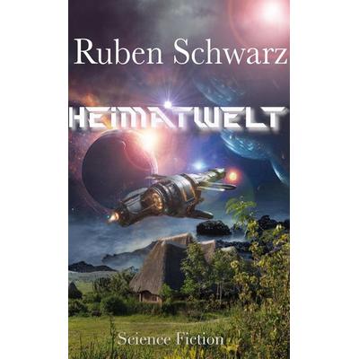 Heimatwelt, Taschenbuch von Ruben Schwarz, Tredition, 978-3-384-64551-7
