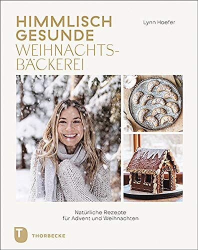 Lynn Hoefer - Himmlisch gesunde Weihnachtsbäckerei: Natürliche Rezepte für Advent und Weihnachten - Preis vom 07.10.2026 11:45:10 h