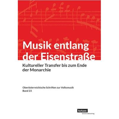 Musik entlang der Eisenstraße. Kultureller Transfer bis zum Ende der Monarchie -