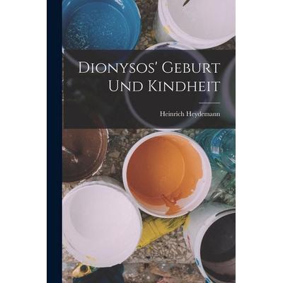 Dionysos' Geburt Und Kindheit, Taschenbuch von Heinrich Heydemann, Legare Street Press, 978-1-01-908760-2
