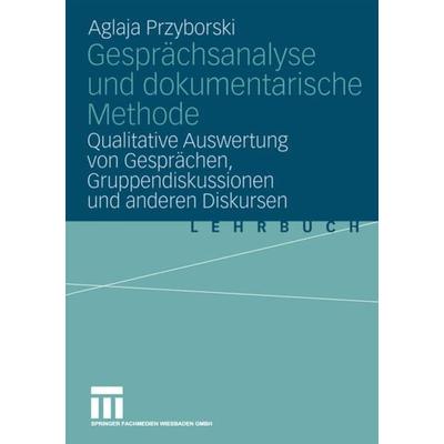 Gesprächsanalyse und dokumentarische Methode, Taschenbuch von Aglaja Przyborski, VS Verlag für Sozialwissenschaften, 978-3-531-14413-9