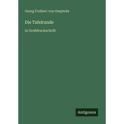 Die Tafelrunde, Taschenbuch von Georg Freiherr Ompteda, Antigonos Verlag, 978-3-566-02684-4
