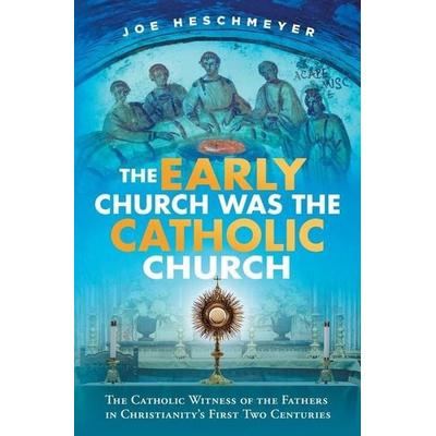 Early Church Was the Catholic, Taschenbuch von Joe Heschmeyer, Catholic Answers Press, 978-1-68357-246-6