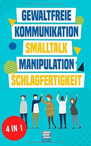 All-in-One Publishing - Gewaltfreie Kommunikation Smalltalk Manipulation Schlagfertigkeit: Wie Sie Kompromisslos verhandeln, gekonnt kontern und eine motivierende ... haben (Das All-in-One Sammelband, Band 1) - Preis vom 09.10.2026 07:28:09 h