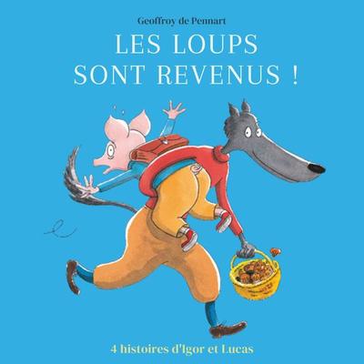 Les loups sont revenus ! - Quatre histoires d'Igor et Lucas - Geoffroy de Pennart, Audio, 9782211340823
