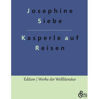 Kasperle auf Reisen, Gebundene Ausgabe von Josephine Siebe, Gröls Verlag, 978-3-9882828-1-1