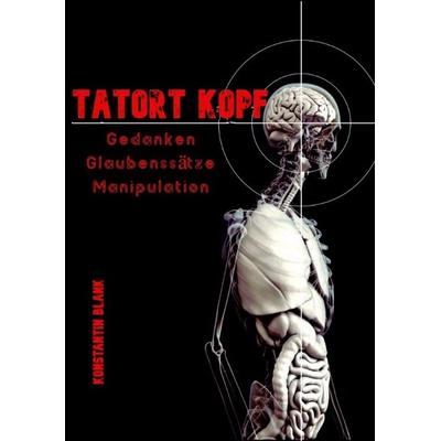 Tatort Kopf, Taschenbuch von Konstantin Hagen Blank, Tredition, 978-3-347-65630-7