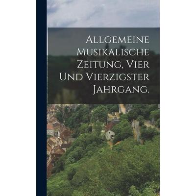 Allgemeine Musikalische Zeitung, Vier und vierzigster Jahrgang., Gebundene Ausgabe von Anonymous, Legare Street Press, 978-1-01-917767-9
