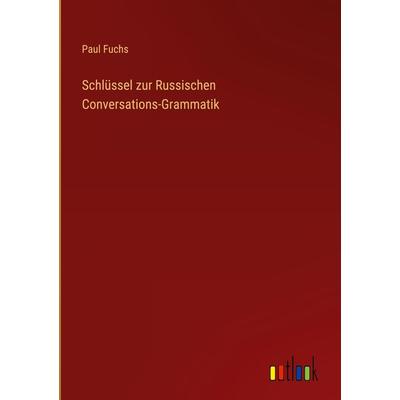 Schlüssel zur Russischen Conversations-Grammatik, Gebundene Ausgabe von Paul Fuchs, Outlook, 978-3-368-21249-0
