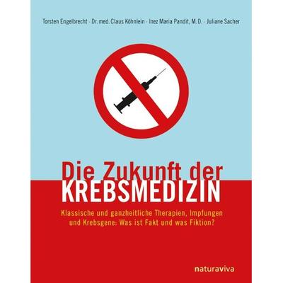Die Zukunft der Krebsmedizin, Gebundene Ausgabe von Torsten Engelbrecht,Claus Köhnlein,Inez Maria Pandit,Juliane Sacher, Natura Viva,