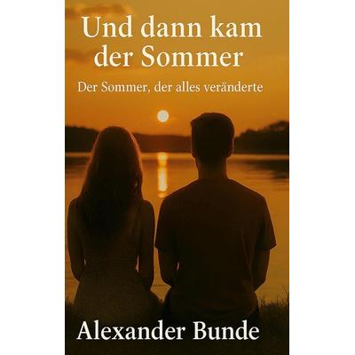 Und dann kam der Sommer, Taschenbuch von Alexander Bunde, BoD – Books on Demand, 978-3-8192-8050-4