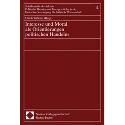 Interesse und Moral als Orientierungen politischen Handelns, Taschenbuch von Ulrich Willems, Nomos, 978-3-8329-0103-5