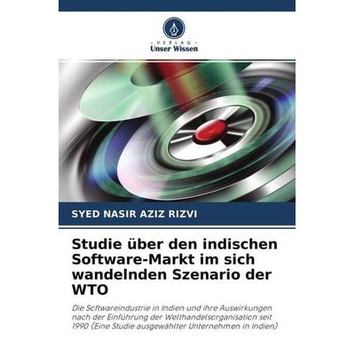Studie über den indischen Software-Markt im sich wandelnden Szenario der WTO, Taschenbuch von Syed Nasir Aziz Rizvi, Verlag Unser Wissen,