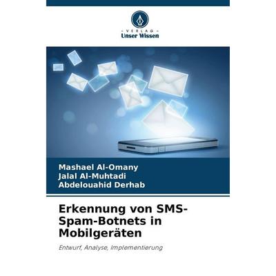Erkennung von SMS-Spam-Botnets in Mobilgeräten, Taschenbuch von Mashael Al-Omany,Jalal Al-Muhtadi,Abdelouahid Derhab, Verlag Unser Wissen,