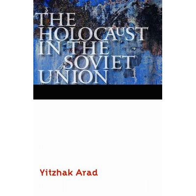 The Holocaust in the Soviet Union, Taschenbuch von Yitzhak Arad, University of Nebraska Press, 978-0-8032-4519-8