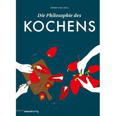 Die Philosophie des Kochens, Gebundene Ausgabe von , Mairisch Verlag, 978-3-938539-49-1