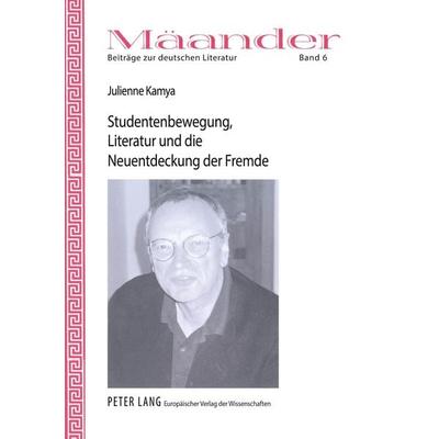 Studentenbewegung, Literatur und die Neuentdeckung der Fremde, Taschenbuch von Julienne Kamya, Peter Lang GmbH, Internationaler Verlag der