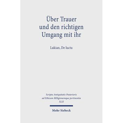 Über Trauer und den richtigen Umgang mit ihr, Gebundene Ausgabe von , Mohr Siebeck, 978-3-16-161899-4