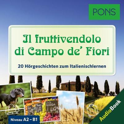 PONS Hörbuch Italienisch: Il fruttivendolo di Campo de' Fiori - PONS-Redaktion,Giuseppe Fianchino, Audio, 4057664020475