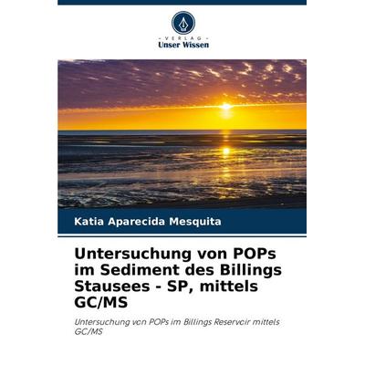 Untersuchung von POPs im Sediment des Billings Stausees - SP, mittels GC/MS, Taschenbuch von Katia Aparecida Mesquita, Verlag Unser Wissen,